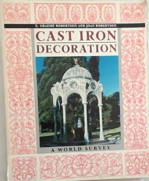 Cast Iron Decoration: A World Survey - Robertson, E. Graeme; Robertson, Joan