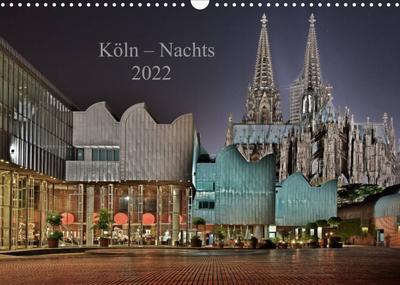 Köln - Nachts 2022 (Wandkalender 2022 DIN A3 quer) : 12 Ansichten von Köln bei Nacht (Monatskalender, 14 Seiten ) - Dieter Blaschke