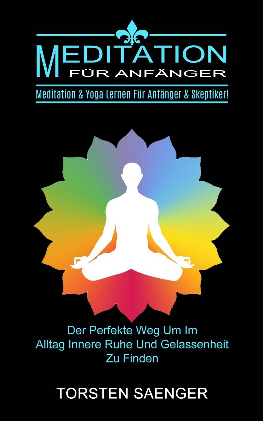 Meditation Für Anfänger: Meditation & Yoga Lernen Für Anfänger & Skeptiker! (Der Perfekte Weg Um Im Al
