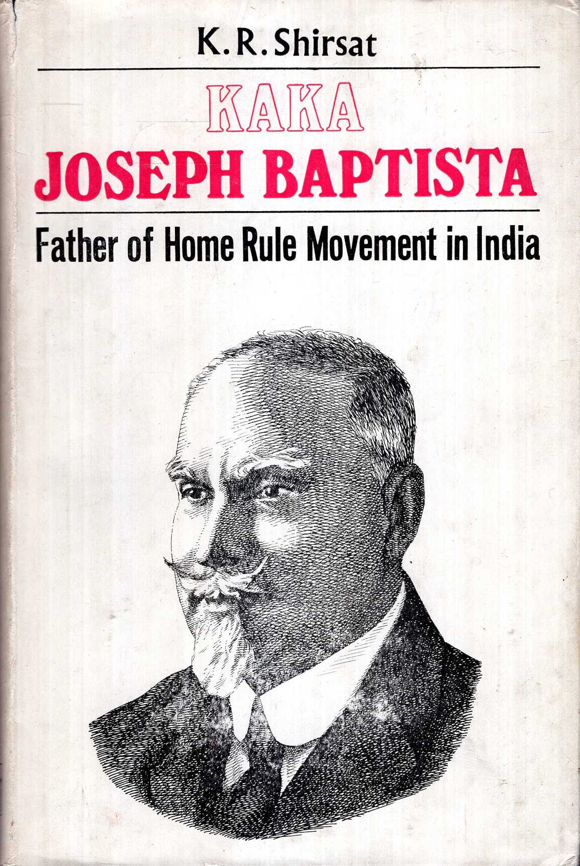 Kaka Joseph Baptista Father Of Home Rule Movement In India By Shirsat kaka-joseph-baptista-father-of-home-rule-movement-in-india-by-shirsat