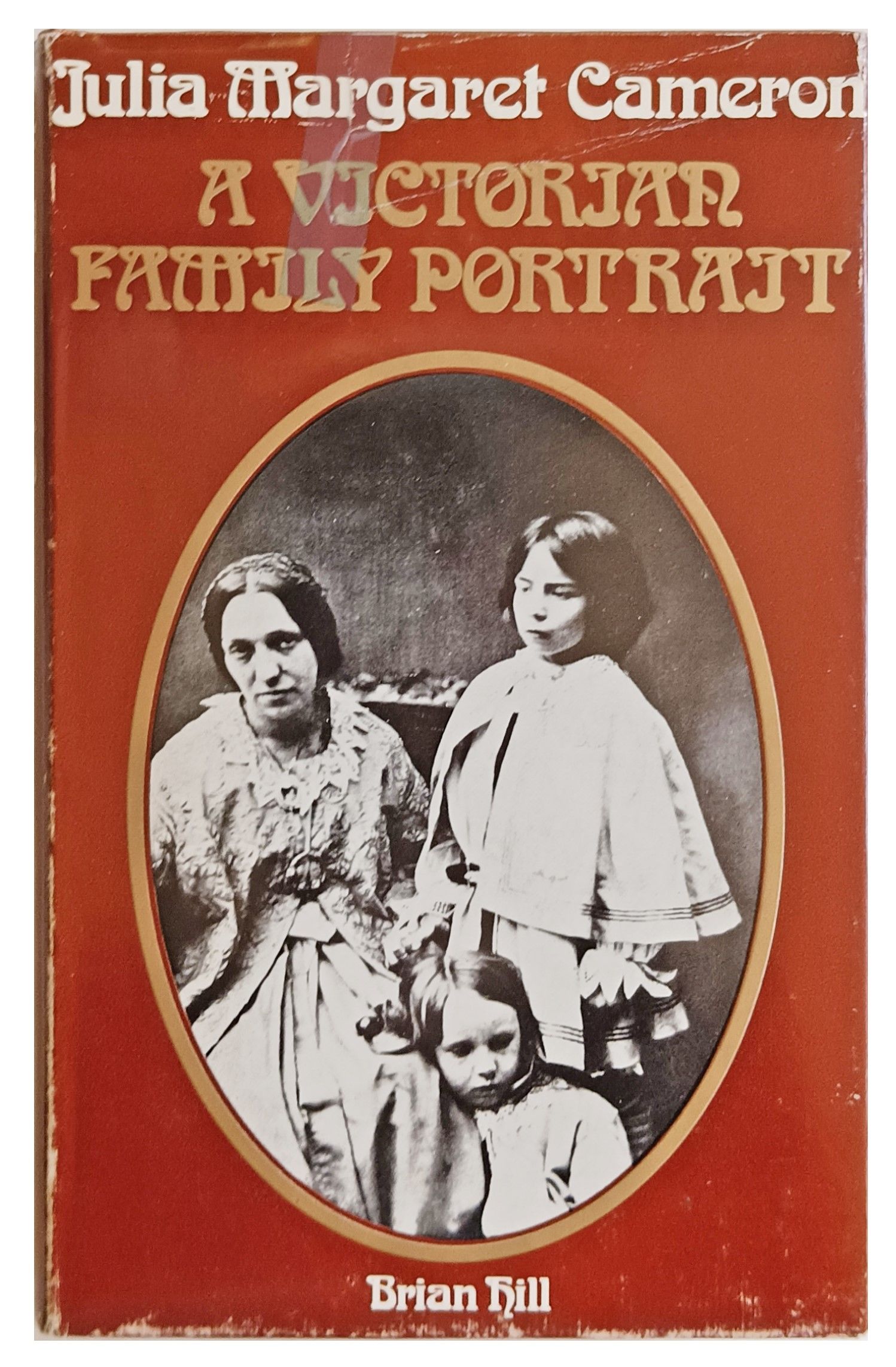 Julia Margaret Cameron: a Victorian family portrait. - [CAMERON, Julia Margaret (1815-1879)] HILL, Brian.