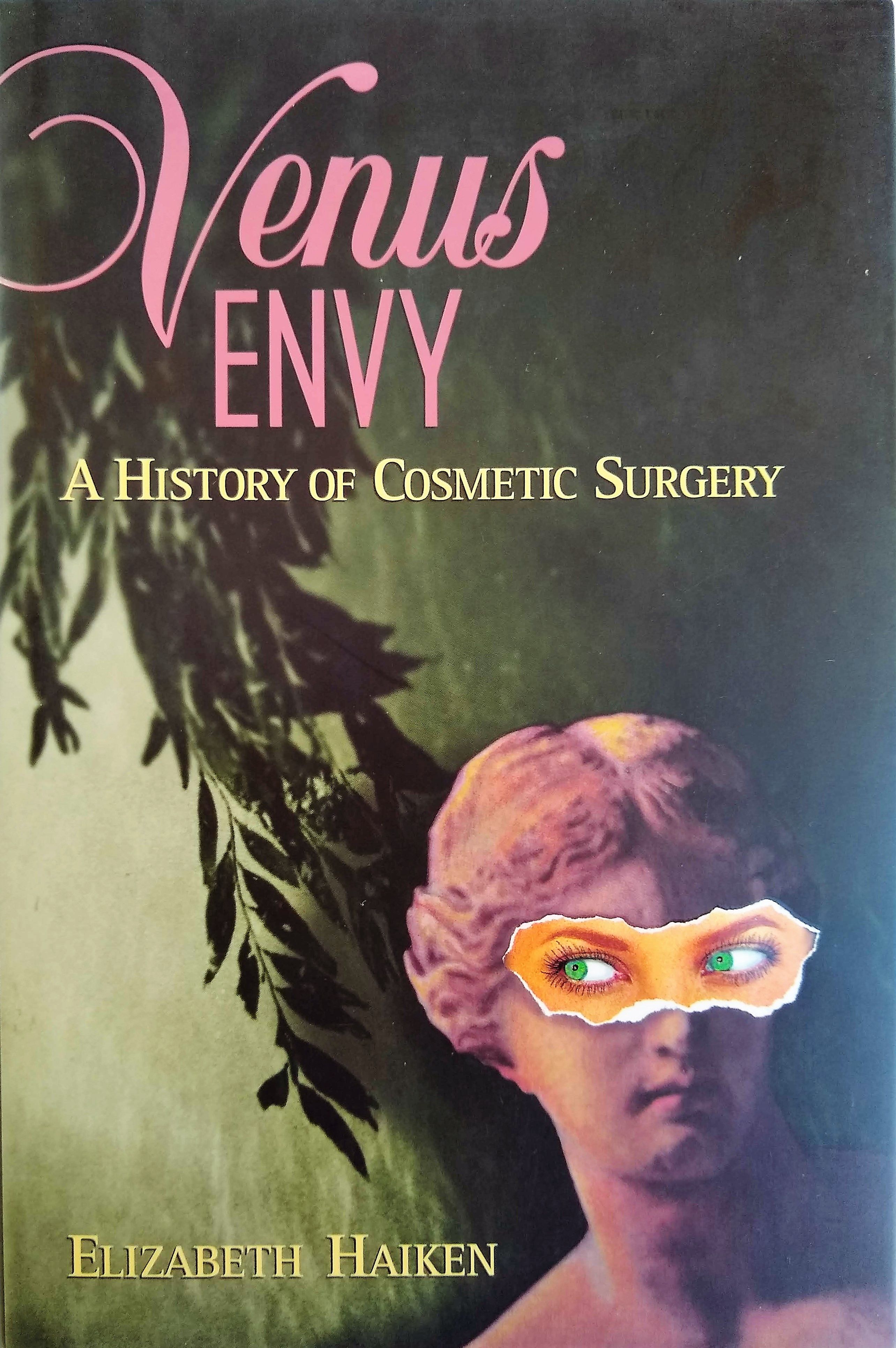 Venus Envy: A History of Cosmetic Surgery. A History of Cosmetic Surgery. - HAIKEN, Elizabeth (b. 1962).