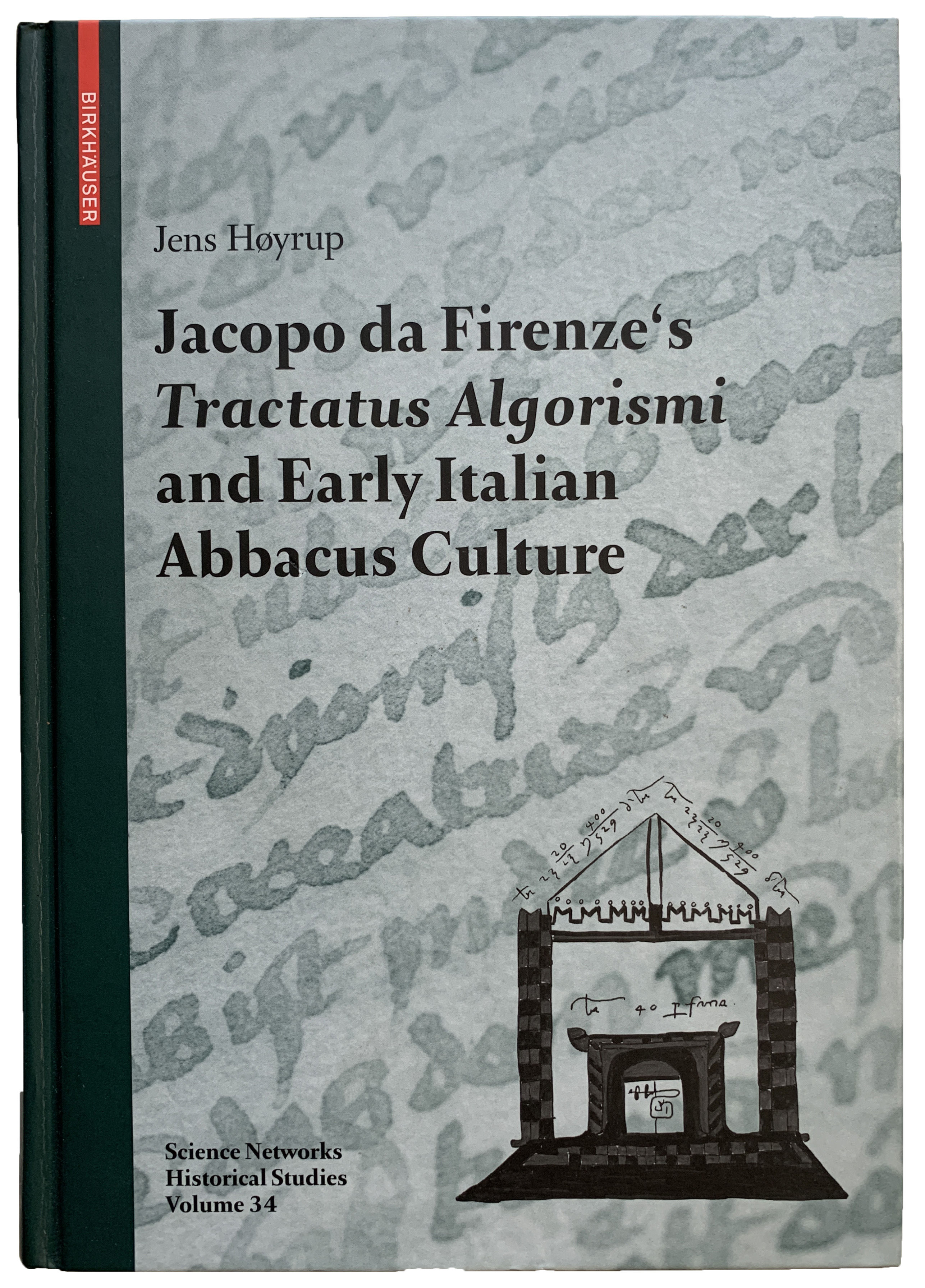 Jacopo da Firenze's Tractatus Algorismi and Early Italian Abbacus Culture. - HOYRUP, Jens (1943-).