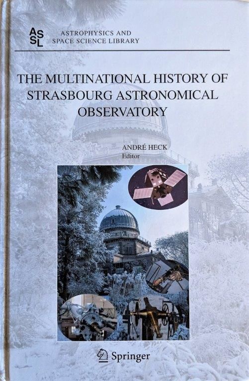 The Multinational History of Strasbourg Astronomical Observatory. - [Strasbourg Astronomical Observatory] HECK, Andre (editor).