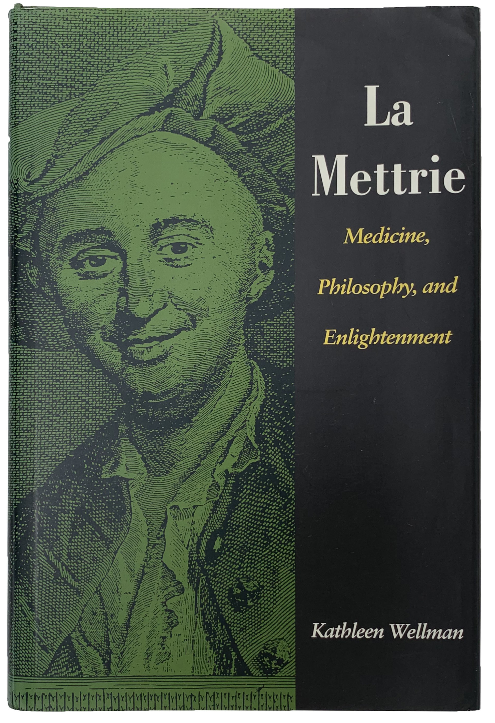 La Mettrie: Medicine, Philosophy, and Enlightenment. - [LA METTRIE, Julien Offray de] WELLMAN, Kathleen.