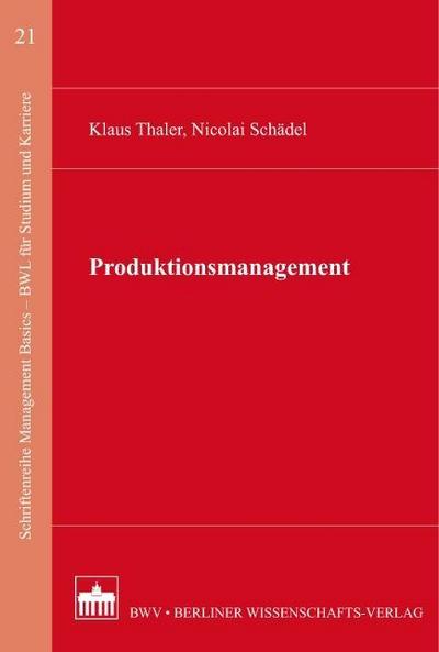 Produktionsmanagement (Schriftenreihe Management Basics - BWL für Studium und Karriere) - Klaus Thaler,Nicolai Schädel