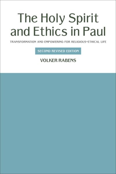 Holy Spirit and Ethics in Paul : Transformation and Empowering for Religious-Ethical Life - Rabens, Volker