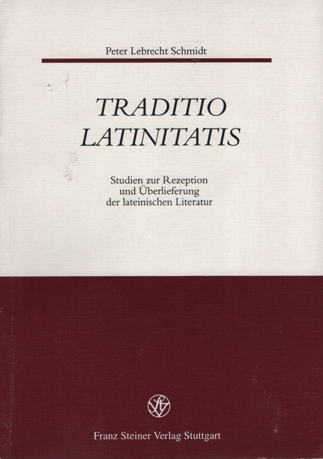 Traditio Latinitatis: Studien zur Rezeption und Überlieferung der lateinischen Literatur. - Fugmann, Joachim, Martin Hose und Peter Lebrecht Schmidt (Hgg.)