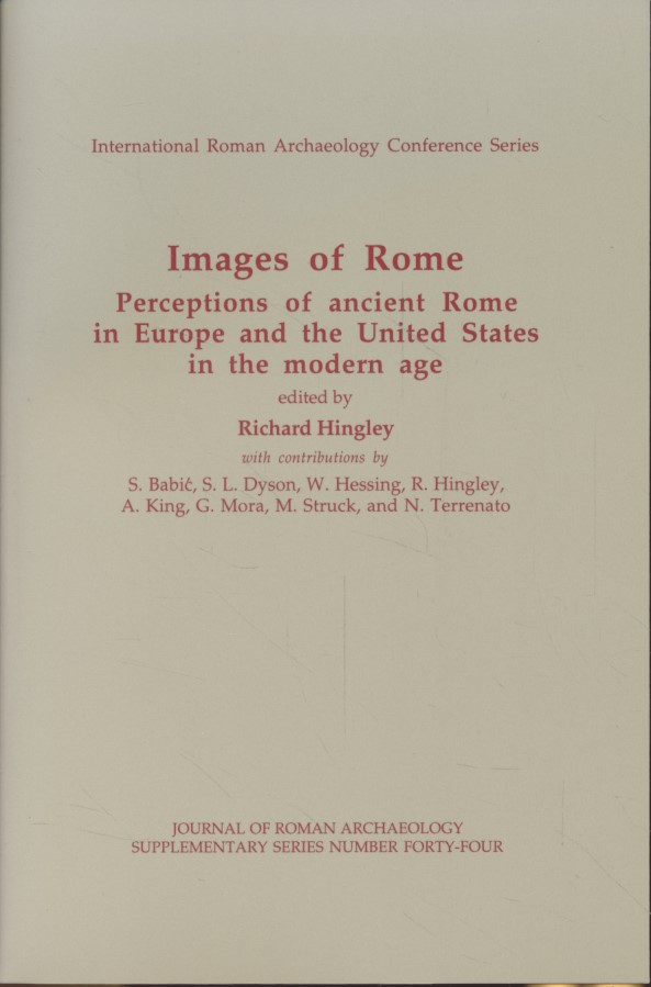 Images of Rome: Perceptions of Ancient Rome in Europe and the United States in the Modern Age. Journal of Roman Archaeology Supplementary Series 44: International Roman Archaeology Conference. - Hingley, Richard (ed.)