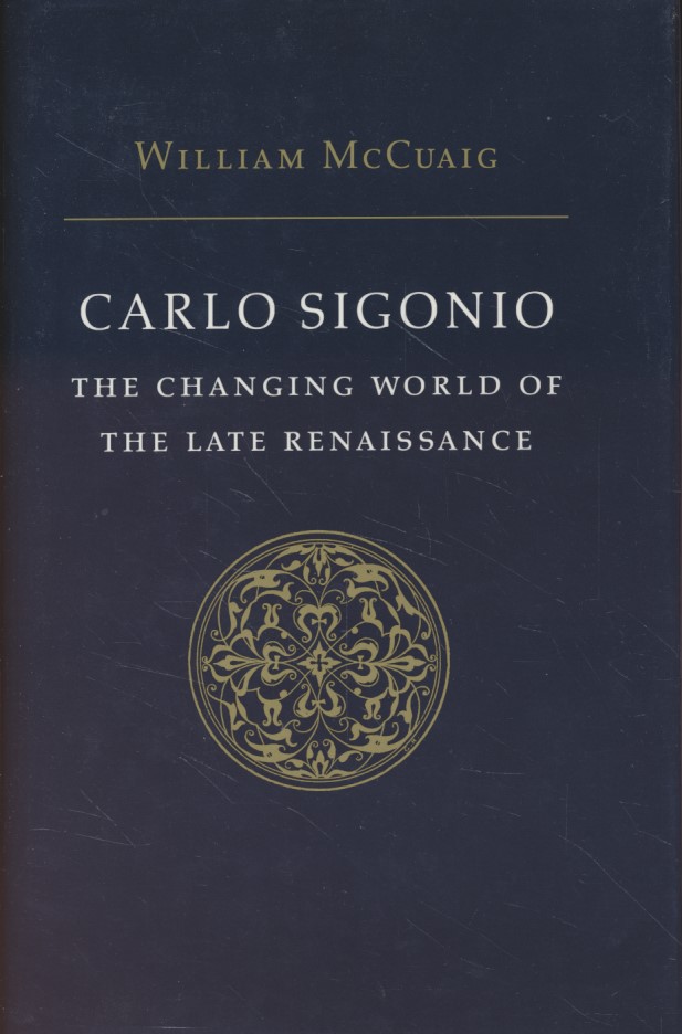 Carlo Sigonio: The Changing World of the Late Renaissance. - McCuaig, William