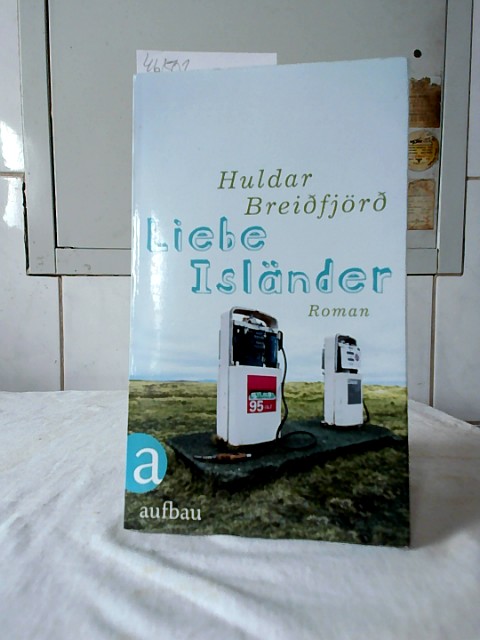 Liebe Isländer : Roman. Aus dem Isländ. von Gisa Marehn - Breidfjörd, Huldar und Gisa Marehn