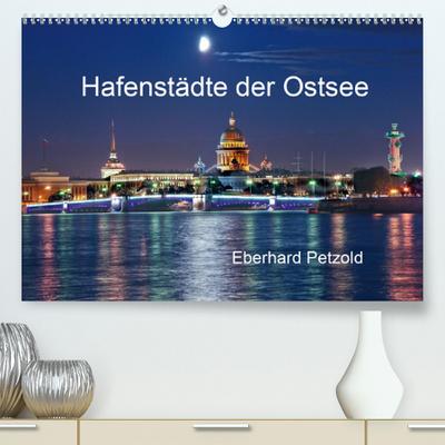 Hafenstädte der Ostsee (Premium, hochwertiger DIN A2 Wandkalender 2021, Kunstdruck in Hochglanz) : Erleben Sie auf dieser großartigen Bilderreise zwölf wichtige Ostseestädte. (Monatskalender, 14 Seiten ) - Eberhard Petzold