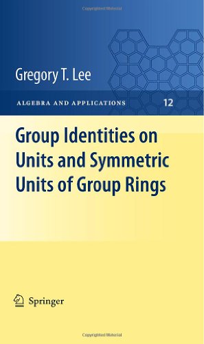 Group Identities on Units and Symmetric Units of Group Rings (Algebra and Applications, Vol. 12) by Lee, Gregory T [Hardcover ] - Lee, Gregory T