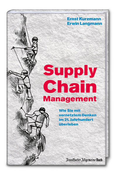 Supply Chain Management Wie Sie mit vernetztem Denken im 21. Jahrhundert überleben - Kurzmann, Ernst und Erwin Langmann