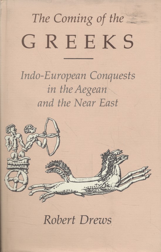The Coming of the Greeks. Indo-European Conquests in the Aegean and the Near East. - Drews, Robert