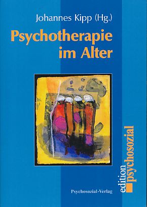 Psychotherapie im Alter. Mit einem Geleitwort von Hartmut Radebold. Edition psychosozial. - Kipp, Johannes (Hrsg.)