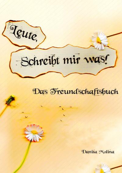 Leute - Schreibt mir was! : Das Freundschaftsbuch für Jugendliche - Danita Molina