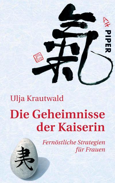 Die Geheimnisse der Kaiserin : Fernöstliche Strategien für Frauen - Ulja Krautwald