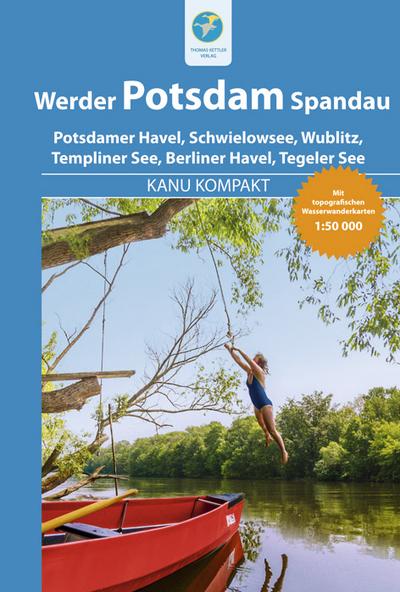 Kanu Kompakt Potsdam, Werder, Spandau : 4 Kanutouren mit topografischen Wasserwanderkarten 1:60000 - Michael Hennemann