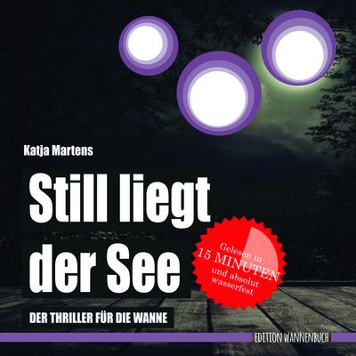 Still liegt der See : Der Thriller für die Wanne (Badebuch) - Katja Martens