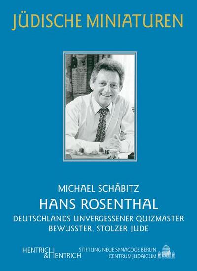 Hans Rosenthal : Deutschlands unvergessener Quizmaster und bewusster, stolzer Jude - Frank SchÃ¤bitz