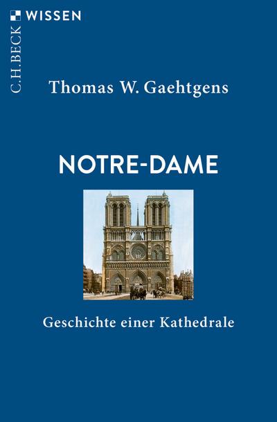 Notre-Dame : Geschichte einer Kathedrale - Thomas W. Gaehtgens