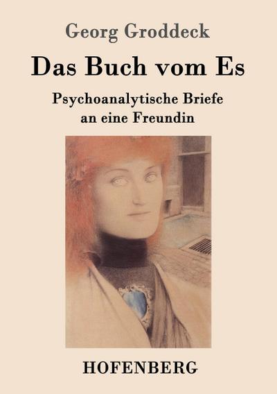 Das Buch vom Es : Psychoanalytische Briefe an eine Freundin - Georg Groddeck