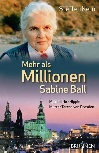 Mehr als Millionen - Sabine Ball : Millionärin - Hippie - Mutter Teresa von Dresden. Ein biografischer Roman - Steffen Kern