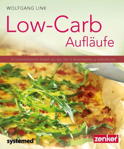 Low-Carb-Aufläufe : 40 kohlenhydratarme Gerichte aus dem Ofen & Wissenswertes zu Auflaufformen. - Wolfgang Link