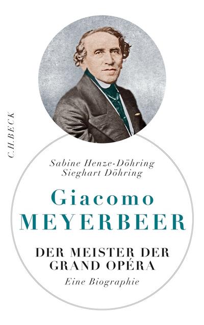 Giacomo Meyerbeer : Der Meister der Grand Opéra. Eine Biographie - Sabine Henze-Döhring