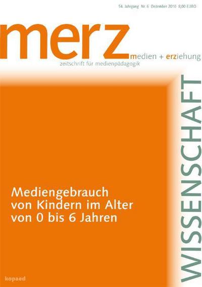 Mediengebrauch von Kindern im Alter von 0 bis 6 Jahren : merzWissenschaft 2010 - Bernd Schorb