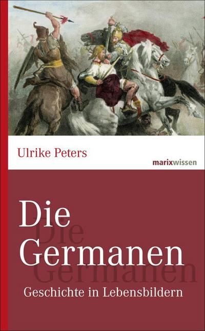 Die Germanen : Geschichte in Lebensbildern - Ulrike Peters