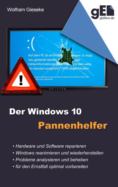 Der Windows 10 Pannenhelfer : Probleme erkennen, Lösungen finden, Fehler beheben - Wolfram Gieseke