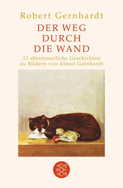 Der Weg durch die Wand : 13 abenteuerliche Geschichten - Robert Gernhardt