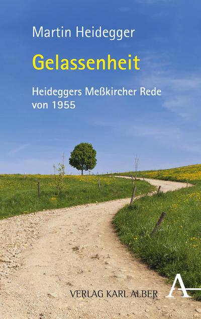 Gelassenheit : Zum 125. Geburtstag von Martin Heidegger. Die Meßkircher Rede von 1955 - Martin Heidegger