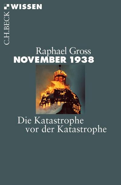 November 1938 : Die Katastrophe vor der Katastrophe - Raphael Gross