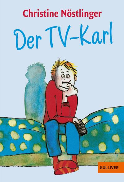 Der TV-Karl : Aus dem Tagebuch des Anton M., aufgefunden bei der endgültigen Räumung der Wohnung der Anna M. in Kleinfrasdorf - Christine Nöstlinger