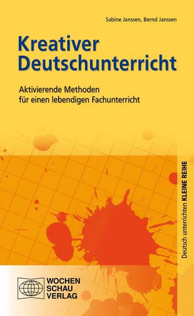 Kreativer Deutschunterricht : Aktivierende Methoden für einen lebendigen Fachunterricht - Sabine Janssen