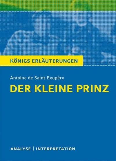 Der kleine Prinz von Antoine de Saint-Exupéry. : Textanalyse und Interpretation mit ausführlicher Inhaltsangabe und Abituraufgaben mit Lösungen - Antoine Saint-Exupéry