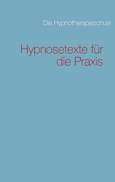 Hypnosetexte für die Praxis - Die Hypnotherapieschule