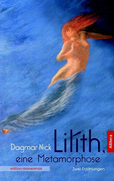 Lilíth, eine Metamorphose : Zwei Erzählungen - Dagmar Nick