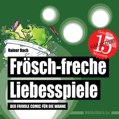 Frösch-freche Liebesspiele : Der frivole Comic für die Wanne (Badebuch) - Rainer Bach