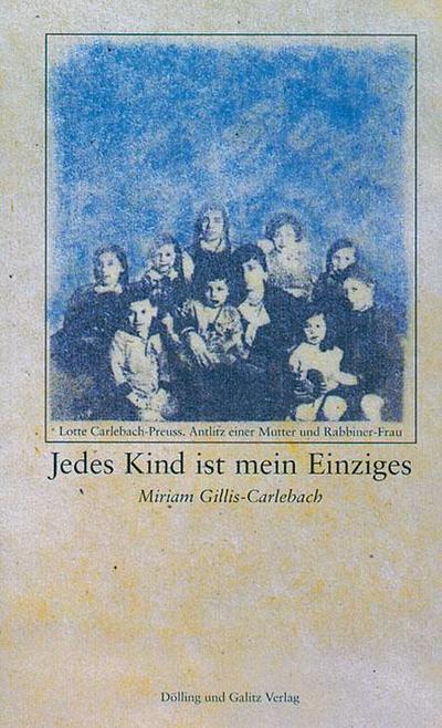 Jedes Kind ist mein Einziges : Lotte Carlebach-Preuss. Antlitz einer Mutter und Rabbiner-Frau - Miriam Gillis-Carlebach