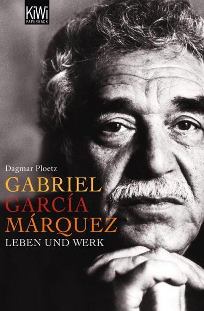 Gabriel Garcia Marquez : Leben und Werk - Dagmar Ploetz
