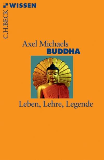 Buddha : Leben, Lehre, Legende - Axel Michaels