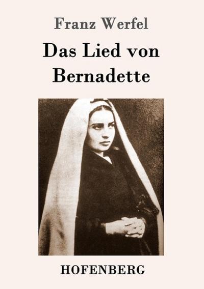 Das Lied von Bernadette : Historischer Roman - Franz Werfel