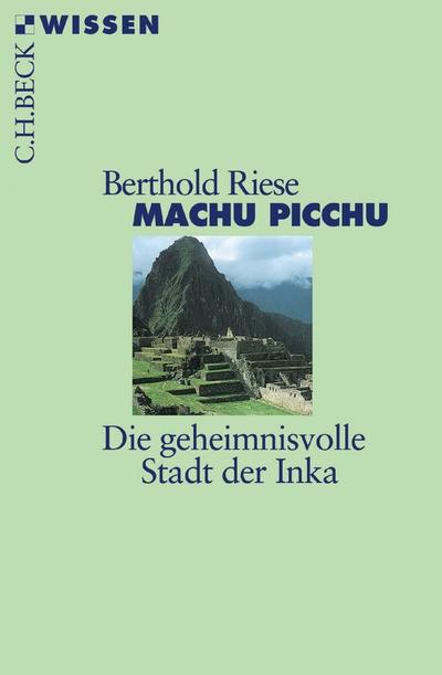 Machu Picchu : Die geheimnisvolle Stadt der Inka - Berthold Riese