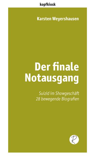 Der finale Notausgang : Suizid im Showgeschäft. 28 bewegende Biografien - Karsten Weyershausen