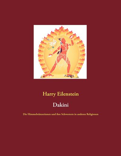 Dakini : Die Himmelstänzerinnen und ihre Schwestern in anderen Religionen - Harry Eilenstein