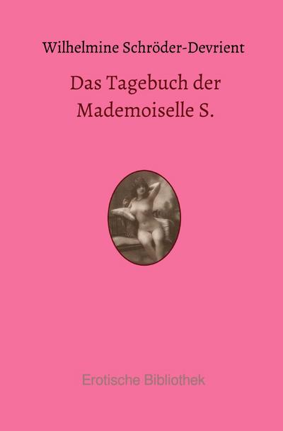 Das Tagebuch der Mademoiselle S. : Aus den Memoiren einer Sängerin - Wilhelmine Schröder-Devrient